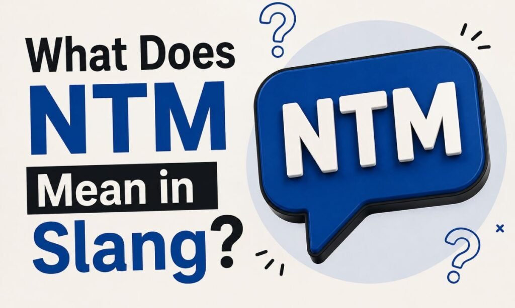 What Does NTM Mean in slang
