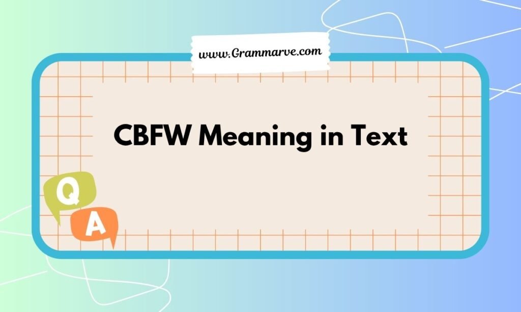 CBFW Meaning in Text: Full Form, Usage, Examples, and Social Media Guide