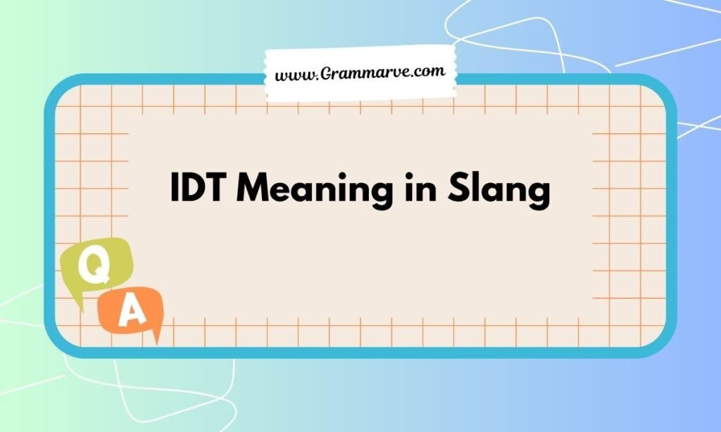 IDT Meaning in Slang: What It Really Means in Text and Online Chats