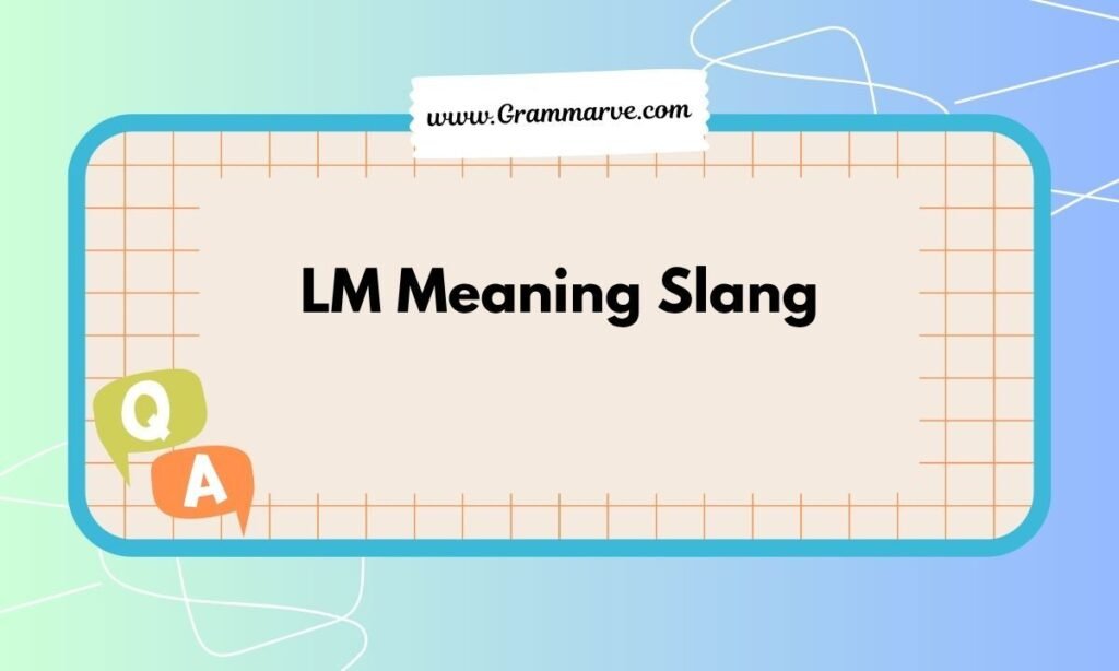 LM Meaning Slang: What It Really Means in Texts and Chats