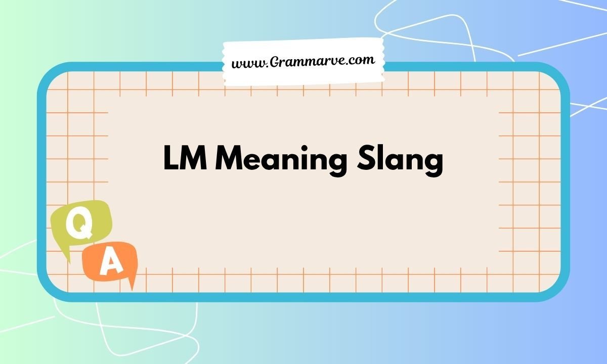 LM Meaning Slang: What It Really Means in Texts and Chats